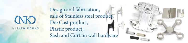 Design and fabrication,sale of Stainless steel product,Die Cast product,Plastic product,Sash and Curtain wall hardware